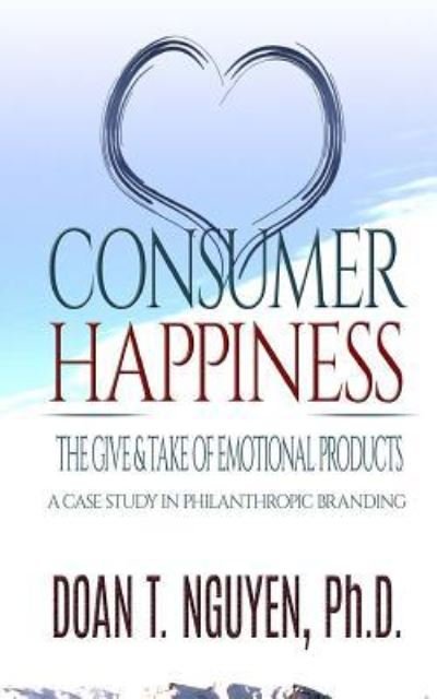 Cover for Doan T Nguyen Ph D · Consumer Happiness and the Give &amp; Take of Emotional Products (Paperback Book) (2018)