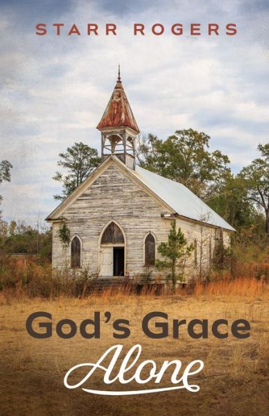 God's Grace Alone - Starr Rogers - Books - Resource Publications (CA) - 9781725276888 - July 10, 2020
