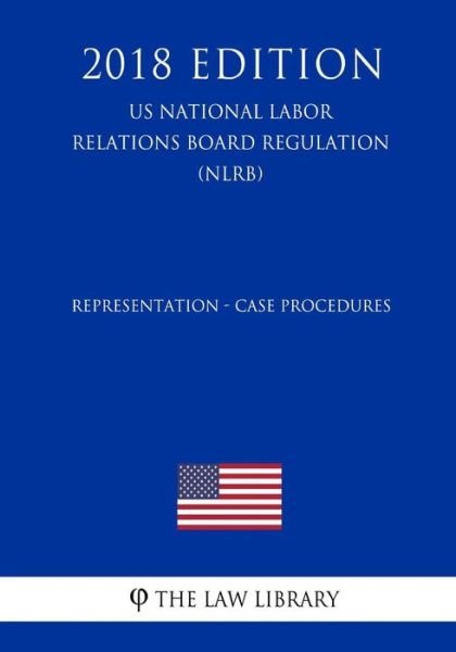 Cover for The Law Library · Representation - Case Procedures (US National Labor Relations Board Regulation) (NLRB) (2018 Edition) (Pocketbok) (2018)