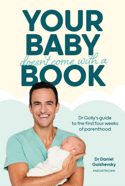 Cover for Golshevsky (Dr Golly), Dr. Daniel · Your Baby Doesn't Come with a Book: Dr Golly’s Guide to the First Four Weeks of Parenthood - Dr Golly Guides (Paperback Book) [First Edition, Global edition] (2025)