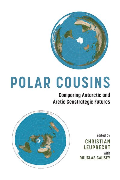 Cover for Christian Leuprecht · Polar Cousins: Comparing Antarctic and Arctic Geostrategic Futures - Beyond Boundaries: Canadian Defence and Strategic Studies (Paperback Book) (2022)