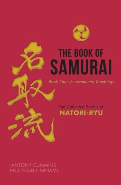 Cover for Cummins, Antony, MA · The Book of Samurai: Fundamental Samurai Teachings: The Collected Scrolls of Natori-Ryu (Inbunden Bok) [New edition] (2015)