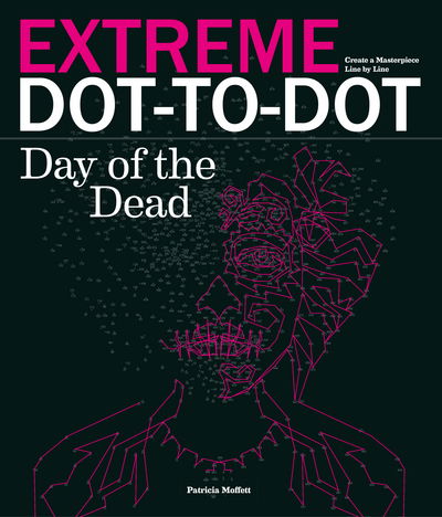 Cover for Patricia Moffett · Extreme Dot-to-dot - Day of the Dead: Create a Masterpiece, Line by Line (Paperback Book) (2016)