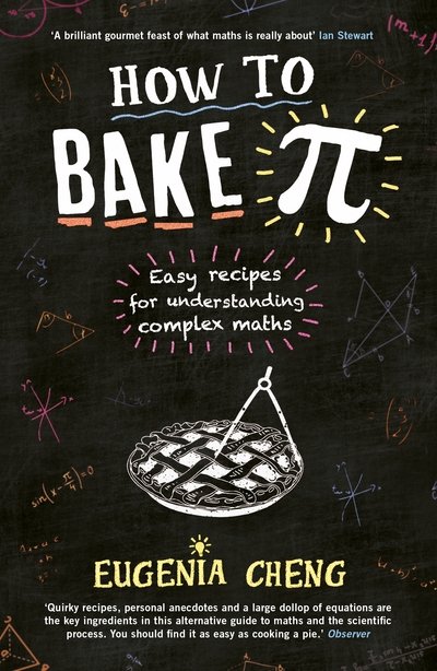 How to Bake Pi: Easy recipes for understanding complex maths - Eugenia Cheng - Libros - Profile Books Ltd - 9781781252888 - 2 de junio de 2016