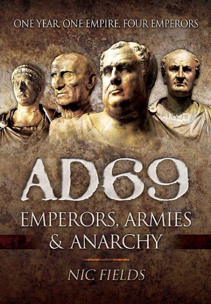 AD69: Emperors, Armies and Anarchy - Nic Fields - Książki - Pen & Sword Books Ltd - 9781781591888 - 19 sierpnia 2014