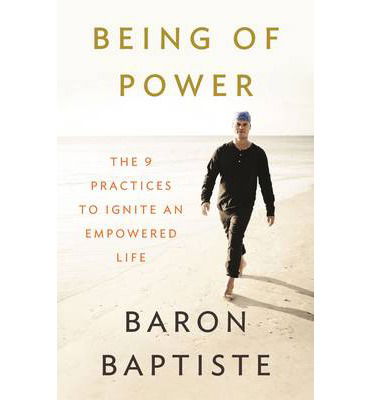 Cover for Baron Baptiste · Being of power - the 9 practices to ignite an empowered life (Book) (2014)