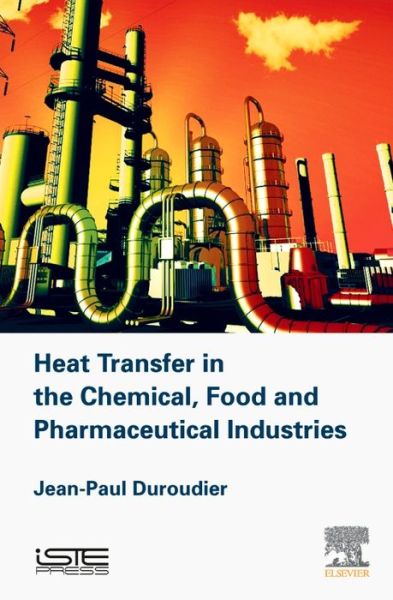 Cover for Duroudier, Jean-Paul (Engineer, Ecole Centrale de Paris, France) · Heat Transfer in the Chemical, Food and Pharmaceutical Industries (Hardcover Book) (2016)