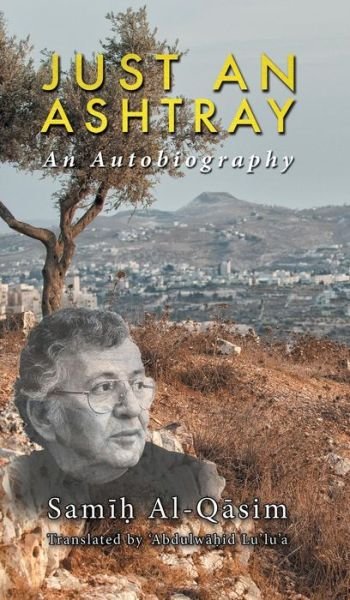 Cover for Samih Al-Qasim · Just An Ashtray (Gebundenes Buch) (2018)