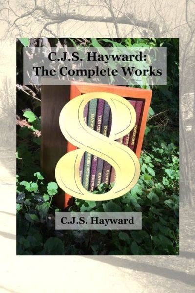 Cover for Cjs Hayward · C.J.S. Hayward: The Complete Works, vol. 8 - Complete Works (Pocketbok) (2018)