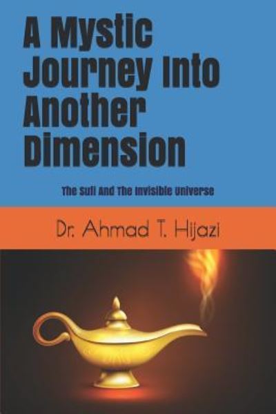 Cover for Dr Ahmad T Hijazi · A Mystic Journey Into Another Dimension (Paperback Book) (2018)