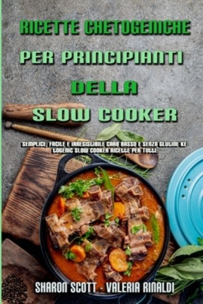 Cover for Sharon Scott · Ricette Chetogeniche Per Principianti Della Slow Cooker (Paperback Book) (2021)