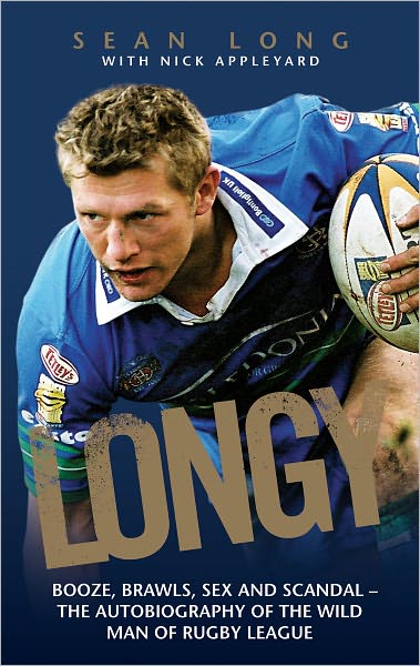 Sean Long · Longy: Booze, Brawls, Sex and Scandal - The Autobiography of the Wild Man of Rugby League (Paperback Book) (2010)