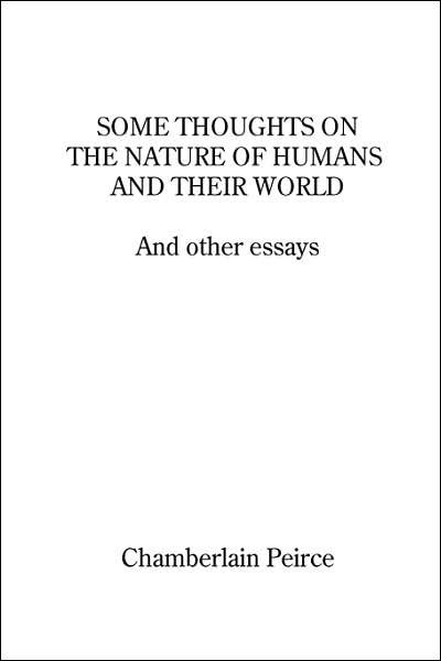 Cover for Chamberlain Peirce · Some Thoughts on the Nature of Humans and Their World and Other Essays (Pocketbok) (2007)