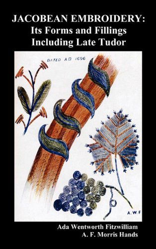 Cover for A. F. Morris Hands · Jacobean Embroidery: Its Forms and Fillings Including Late Tudor (Hardcover Book) [Illustrated edition] (2010)