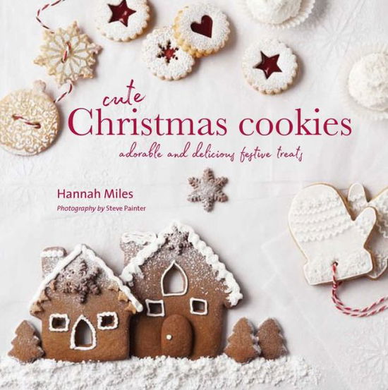 Cover for Hannah Miles · Cute Christmas Cookies: Adorable and Delicious Festive Treats (Gebundenes Buch) (2017)