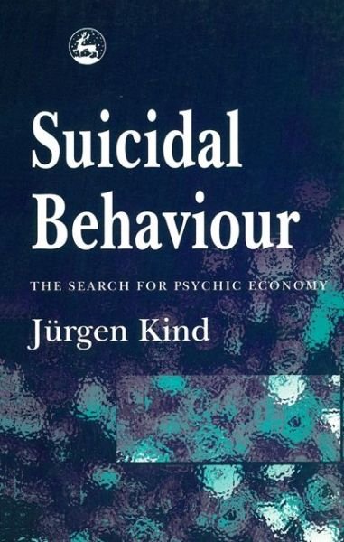 Cover for Jurgen Kind · Suicidal Behaviour: The Search for Psychic Economy (Paperback Book) (1999)