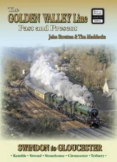 Cover for John Stretton · The Golden Valley Line - Swindon to Gloucester Past &amp; Present - British Railways Past and Present Companion (Paperback Book) (2021)