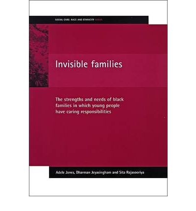 Invisible families: The strengths and needs of Black families in which young people have caring responsibilities - Social Care: Race and Ethnicity - Adele Jones - Books - Policy Press - 9781861343888 - April 3, 2002