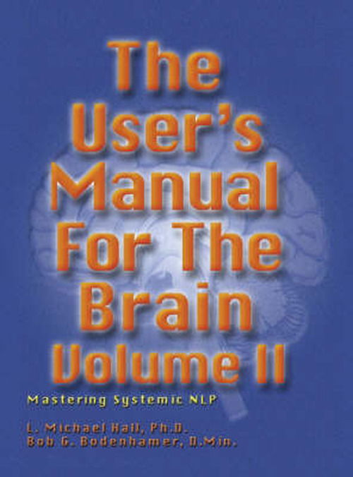 The User's Manual for the Brain Volume II: Mastering Systemic NLP - L Michael Hall - Books - Crown House Publishing - 9781899836888 - March 26, 2002