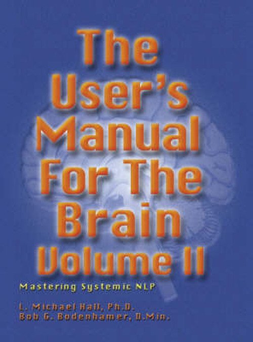 The User's Manual for the Brain Volume II: Mastering Systemic NLP - L Michael Hall - Bücher - Crown House Publishing - 9781899836888 - 26. März 2002