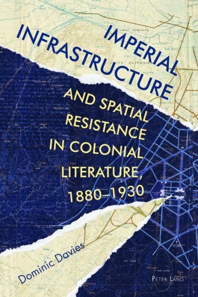 Cover for Dominic Davies · Imperial Infrastructure and Spatial Resistance in Colonial Literature, 1880-1930 - Race and Resistance Across Borders in the Long Twentieth Century (Hardcover Book) [New edition] (2017)