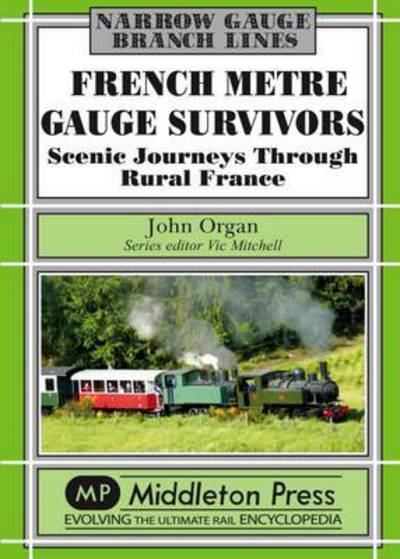 Cover for John Organ · French Metre Gauge Survivors: Scenic Journeys Through Rural France (Hardcover Book) (2016)