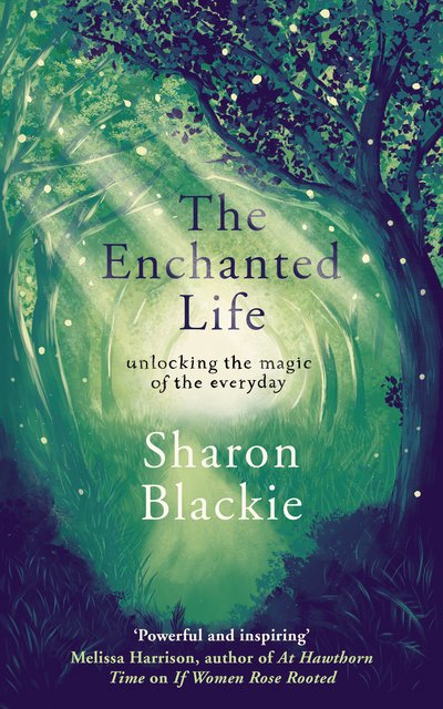 Cover for Sharon Blackie · The Enchanted Life: Unlocking the Magic of the Everyday (Paperback Bog) (2018)