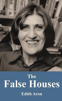 The False Houses - Edith Aron - Books - aSys Publishing - 9781910757888 - November 8, 2017