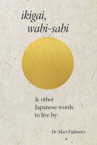 Cover for Mari Fujimoto · Ikigai &amp; Other Japanese Words to Live By (Hardcover Book) (2019)