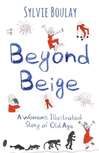 Cover for Sylvie Boulay · Beyond Beige: A Woman's Illustrated Story of Old Age (Paperback Book) (2024)