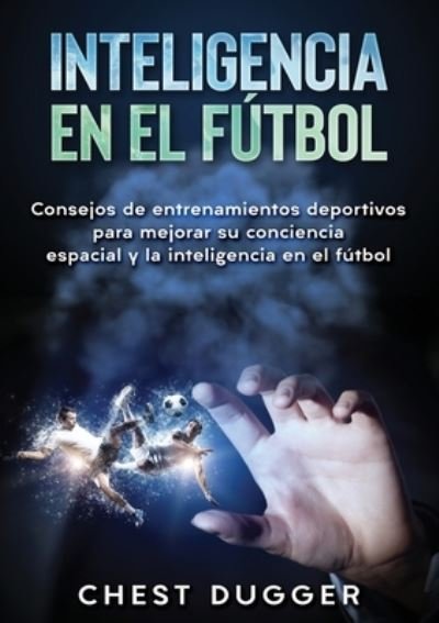 Cover for Chest Dugger · Inteligencia en el futbol (Paperback Book) (2019)
