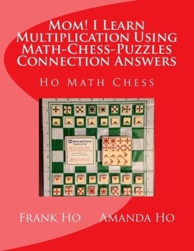 Cover for Amanda Ho · Mom! I Learn Multiplication Using Math-Chess-Puzzles Connection Answers (Paperback Book) (2015)