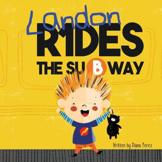 Landon Rides the Subway - Landon Books - Diana Perez - Books - Storybook Genius, LLC - 9781941434888 - June 1, 2018