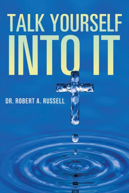 Talk Yourself Into It - Robert A Russell - Books - Audio Enlightenment - 9781941489888 - February 16, 2022