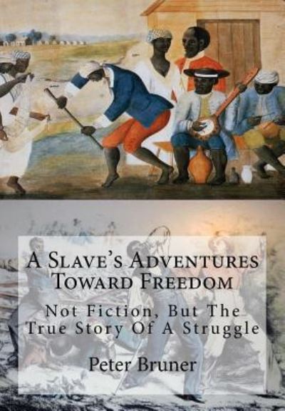 Cover for Peter Bruner · A Slave's Adventures Toward Freedom (Paperback Book) (2017)