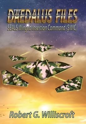 The Daedalus Files: SEALS Winged Insertion Command (SWIC) - The Starchild Saga - Robert G Williscroft - Books - Starman Press - 9781947867888 - March 24, 2024