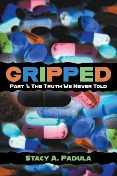 Cover for Stacy A Padula · Gripped - Part 1: The Truth We Never Told (Paperback Book) (2019)