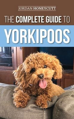 Cover for Jordan Honeycutt · The Complete Guide to Yorkipoos (Hardcover Book) (2020)