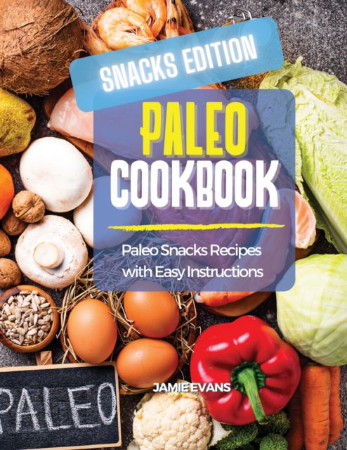 Cover for Jamie Evans · Paleo Cookbook Snacks Edition: Paleo Snacks Recipes with Easy Instructions (Paperback Book) (2021)