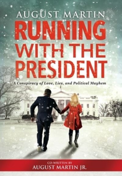 Cover for August Martin · Running with the President: A Conspiracy of Love, Lies, and Political Mayhem (Hardcover Book) (2023)