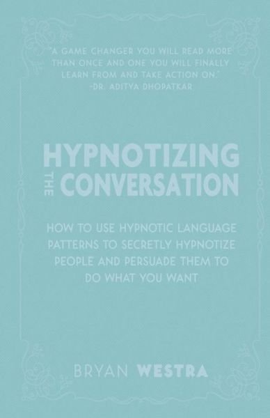 Hypnotizing The Conversation - Bryan Westra - Bücher - Createspace Independent Publishing Platf - 9781974625888 - 16. August 2017
