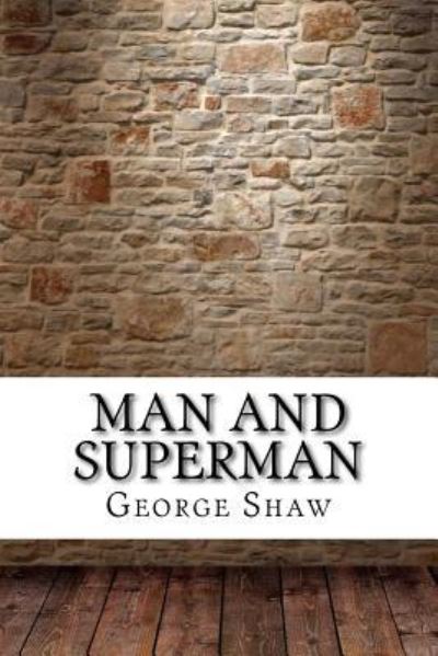 Man and Superman - George Bernard Shaw - Books - Createspace Independent Publishing Platf - 9781975644888 - August 23, 2017