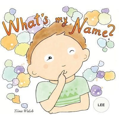 What's My Name? Lee - Tiina Walsh - Libros - Createspace Independent Publishing Platf - 9781978346888 - 17 de octubre de 2017