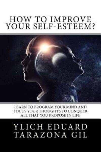 How to Improve Your Self-Esteem? - Ylich Eduard Tarazona Gil - Bøger - Createspace Independent Publishing Platf - 9781979534888 - 9. november 2017