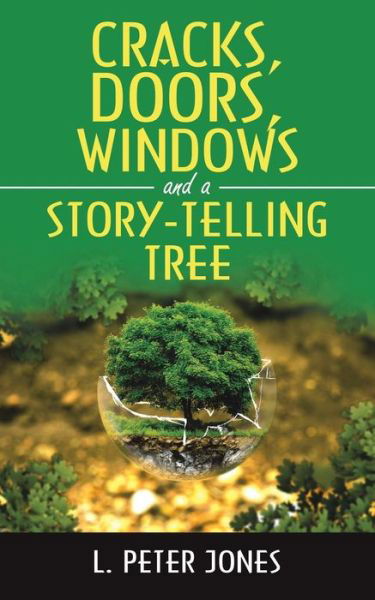 Cracks, Doors, Windows and a Story-Telling Tree - L Peter Jones - Książki - Balboa Press UK - 9781982280888 - 29 lipca 2019