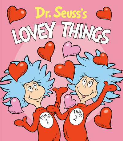 Dr. Seuss's Lovey Things - Dr. Seuss - Books - Random House Children's Books - 9781984851888 - December 10, 2019