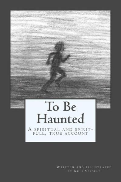 Cover for Kris Veigele · To Be Haunted (Paperback Book) (2018)