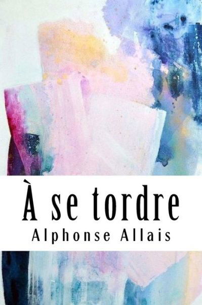 Cover for Alphonse Allais · A se tordre (Paperback Bog) (2018)