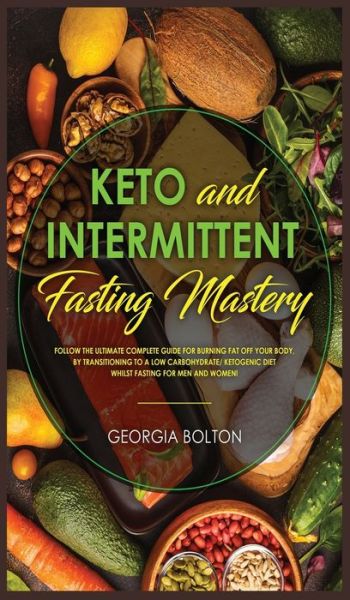 Cover for Georgia Bolton · Keto and Intermittent Fasting Mastery (Hardcover Book) (2019)