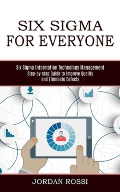 Six Sigma for Everyone - Jordan Rossi - Books - Tomas Edwards - 9781989744888 - January 22, 2021